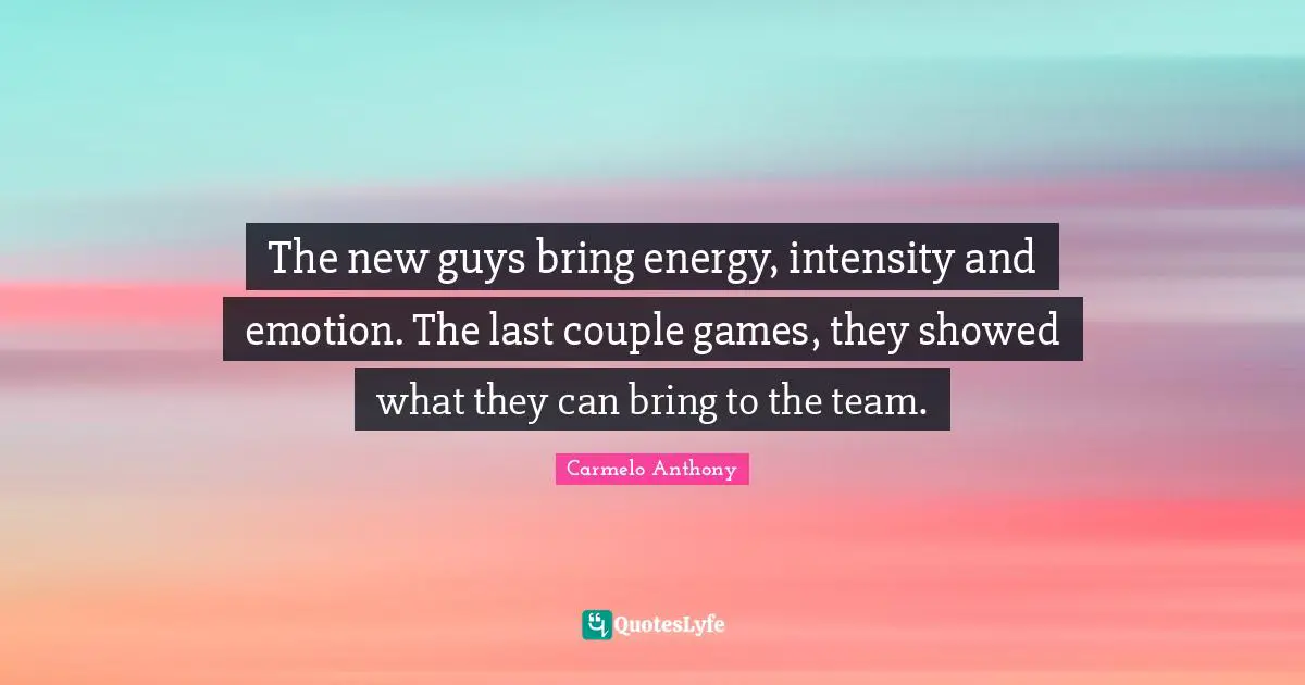 The new guys bring energy, intensity and emotion. The last couple games, they showed what they can bring to the team.