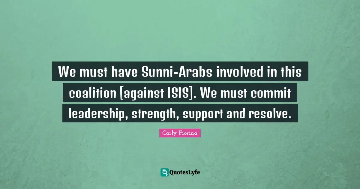 We must have Sunni-Arabs involved in this coalition [against ISIS]. We must commit leadership, strength, support and resolve.