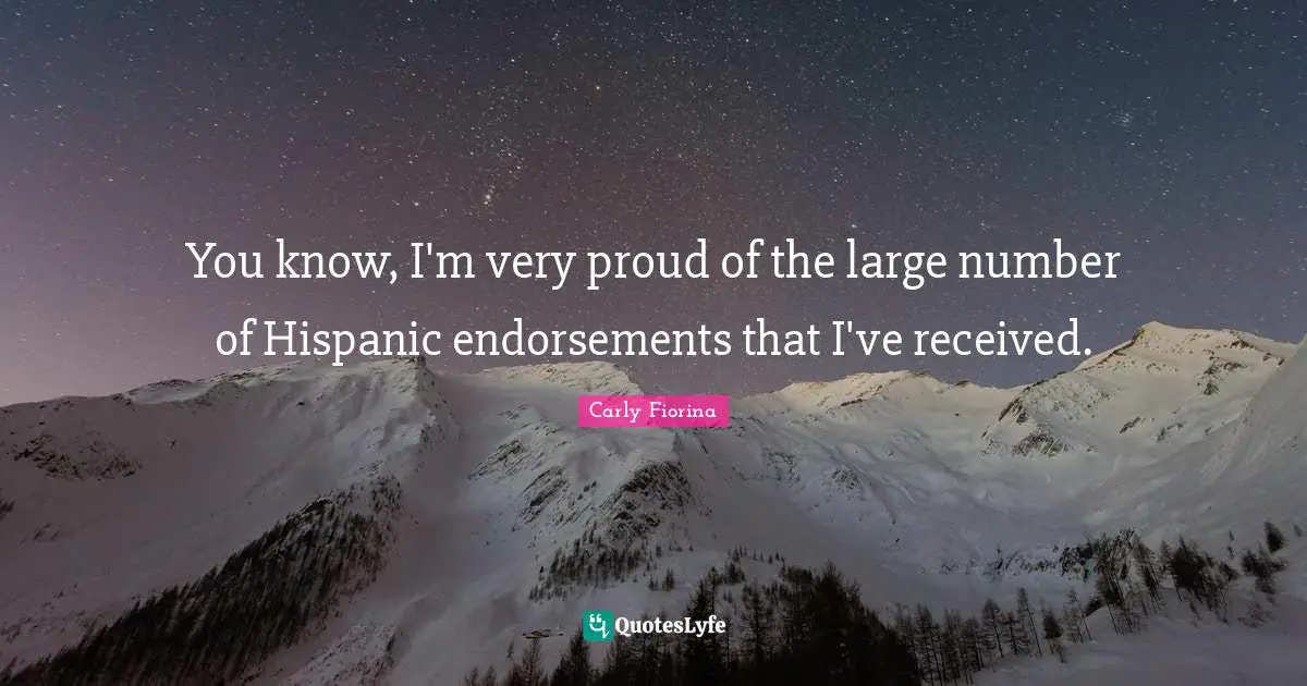 You know, I'm very proud of the large number of Hispanic endorsements that I've received.
