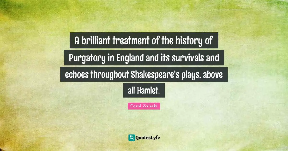 Purgatory Quotes: "A brilliant treatment of the history of Purgatory in England and its survivals and echoes throughout Shakespeare's plays, above all Hamlet."