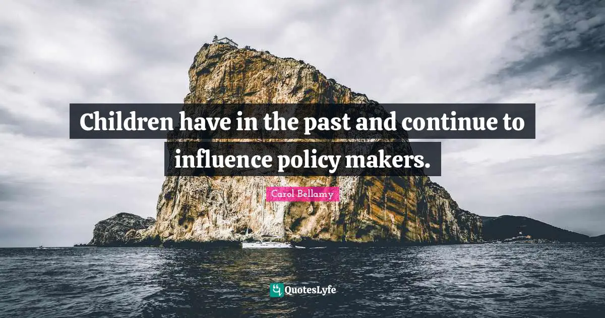 Children have in the past and continue to influence policy makers.