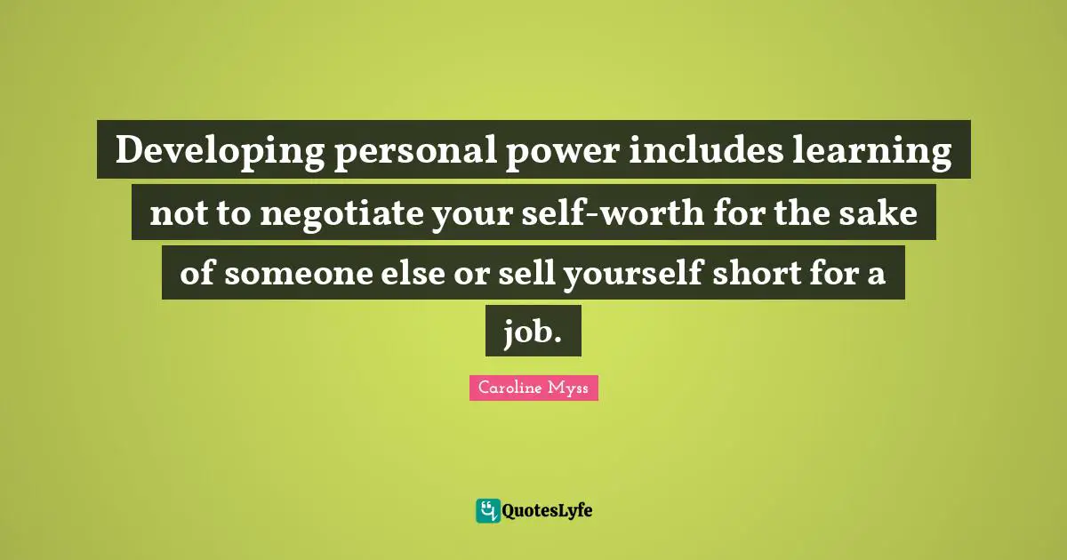 Developing personal power includes learning not to negotiate your self-worth for the sake of someone else or sell yourself short for a job.