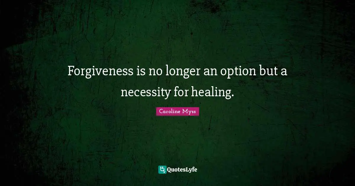 Forgiveness is no longer an option but a necessity for healing.