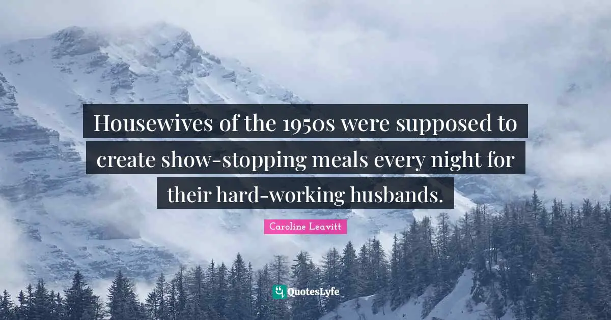 Housewives of the 1950s were supposed to create show-stopping meals every night for their hard-working husbands.