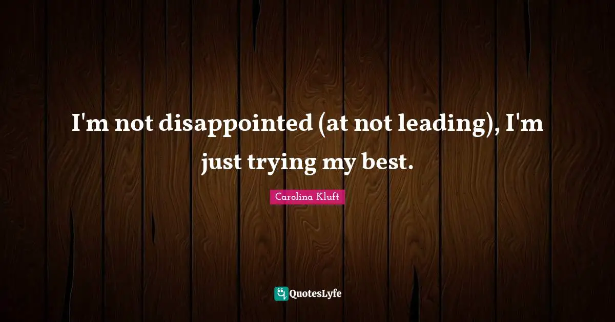 I'm not disappointed (at not leading), I'm just trying my best.