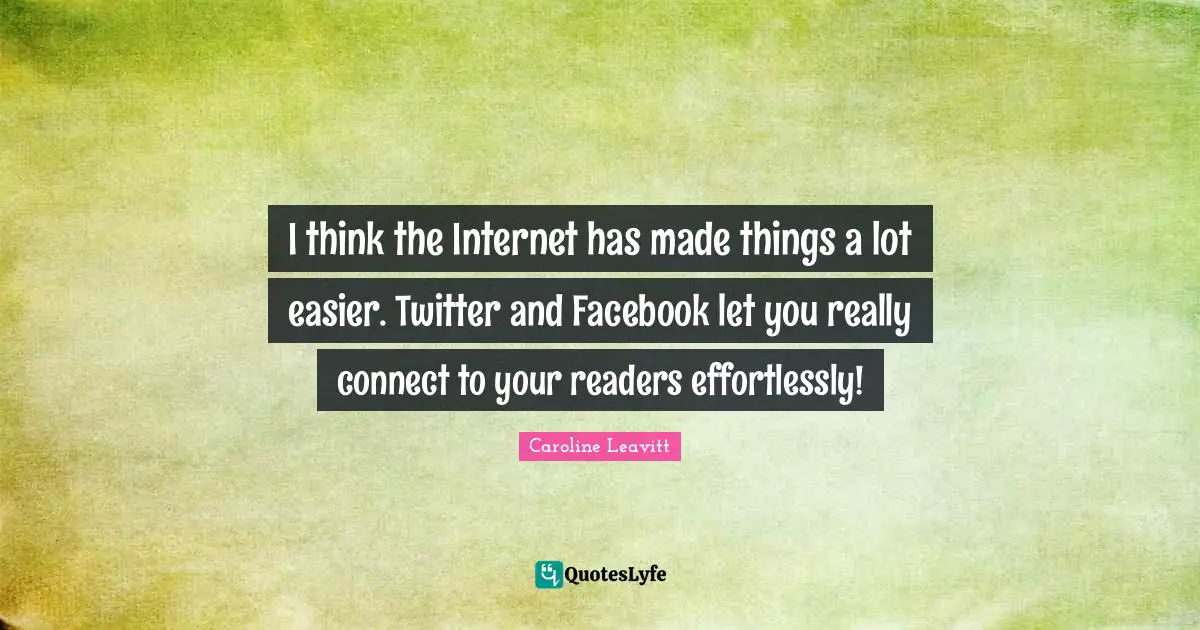 I think the Internet has made things a lot easier. Twitter and Facebook let you really connect to your readers effortlessly!