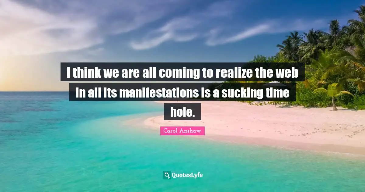 I think we are all coming to realize the web in all its manifestations is a sucking time hole.