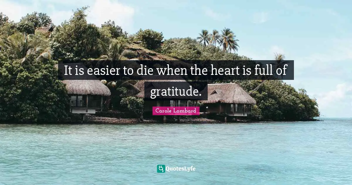 It is easier to die when the heart is full of gratitude.