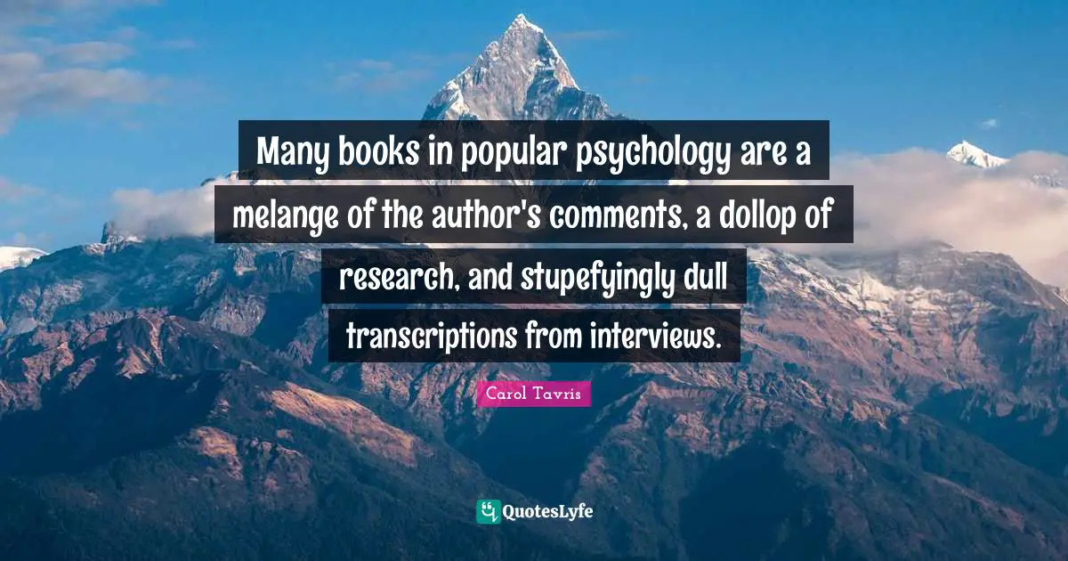 Many books in popular psychology are a melange of the author's comments, a dollop of research, and stupefyingly dull transcriptions from interviews.