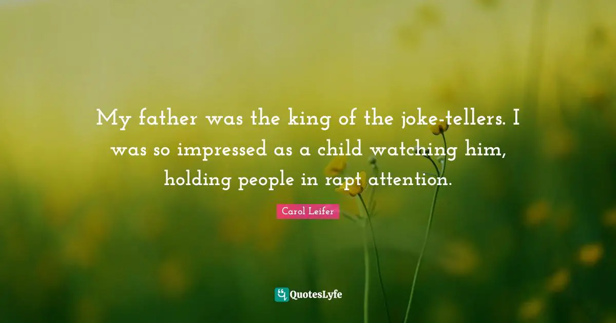 My father was the king of the joke-tellers. I was so impressed as a child watching him, holding people in rapt attention.