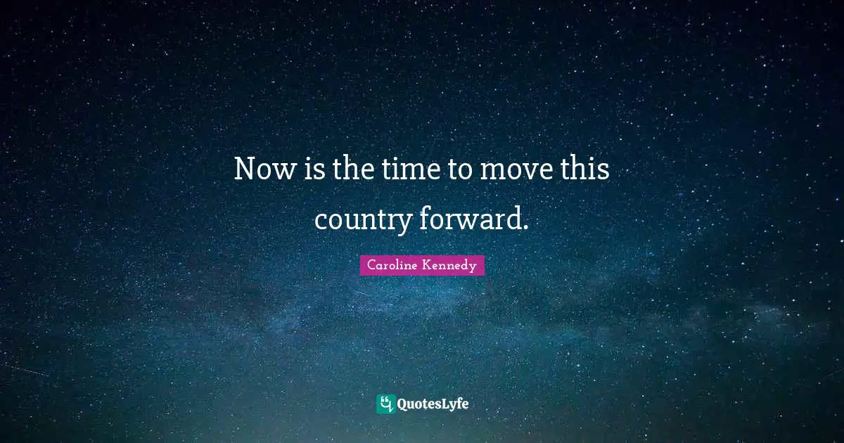 Now is the time to move this country forward.