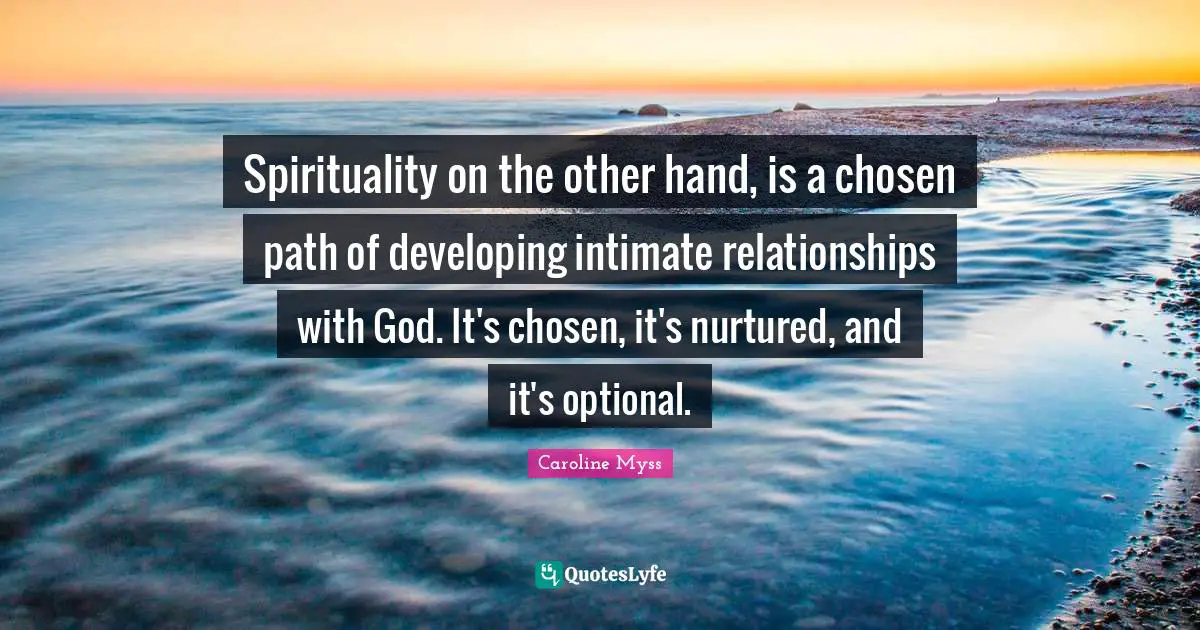 Spirituality on the other hand, is a chosen path of developing intimate relationships with God. It's chosen, it's nurtured, and it's optional.