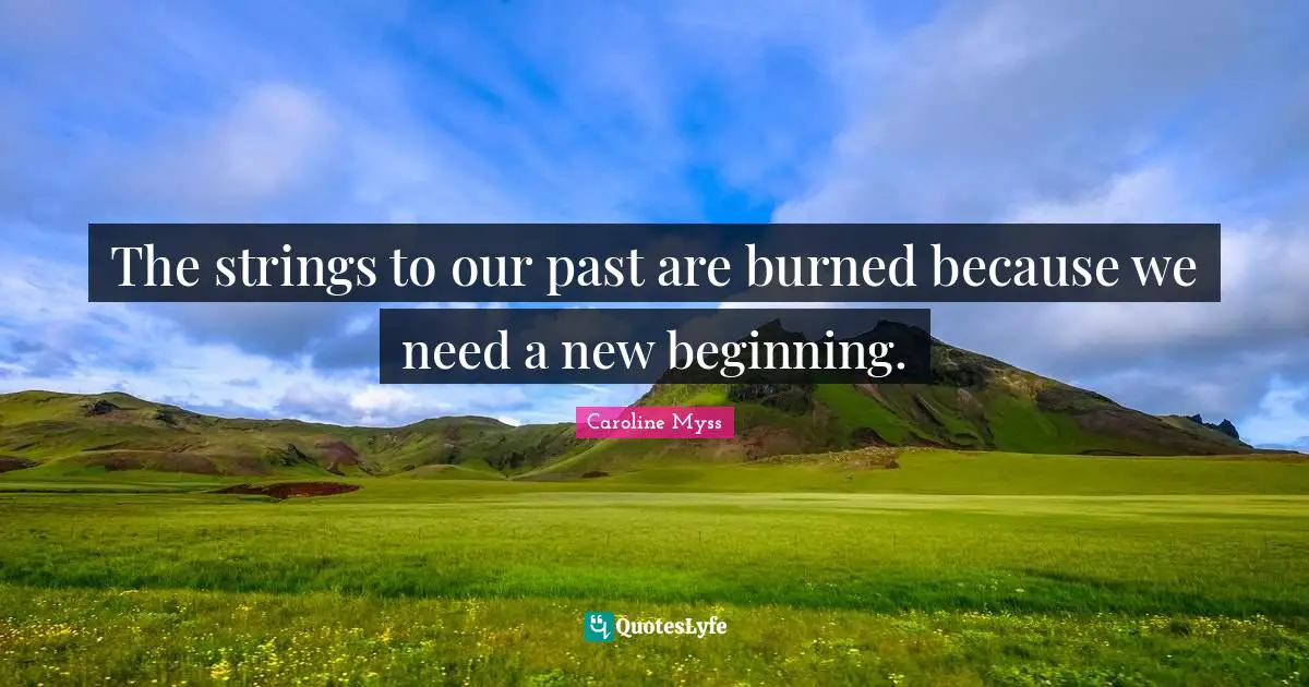 Strings Quotes: "The strings to our past are burned because we need a new beginning."
