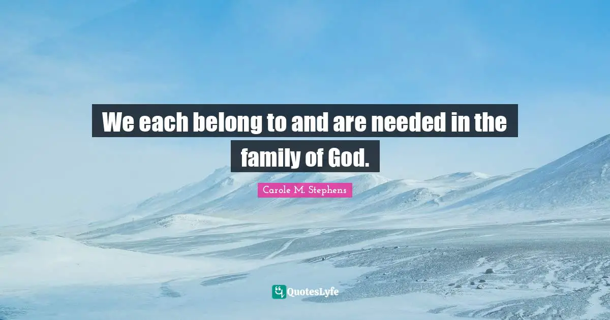 We each belong to and are needed in the family of God.