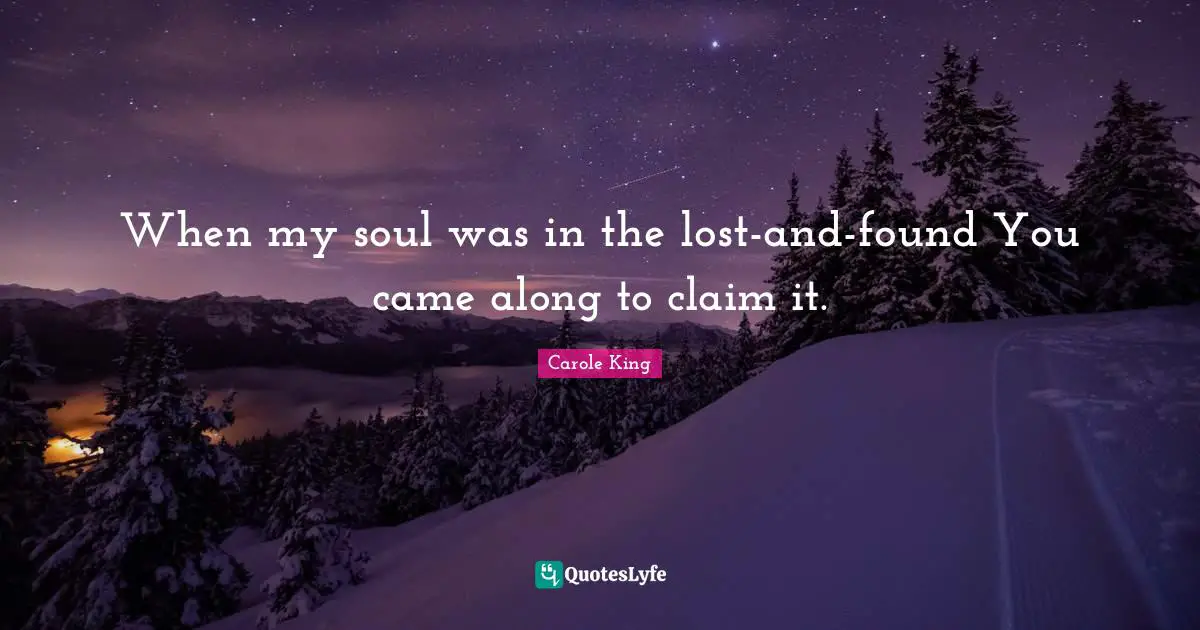 When my soul was in the lost-and-found You came along to claim it.
