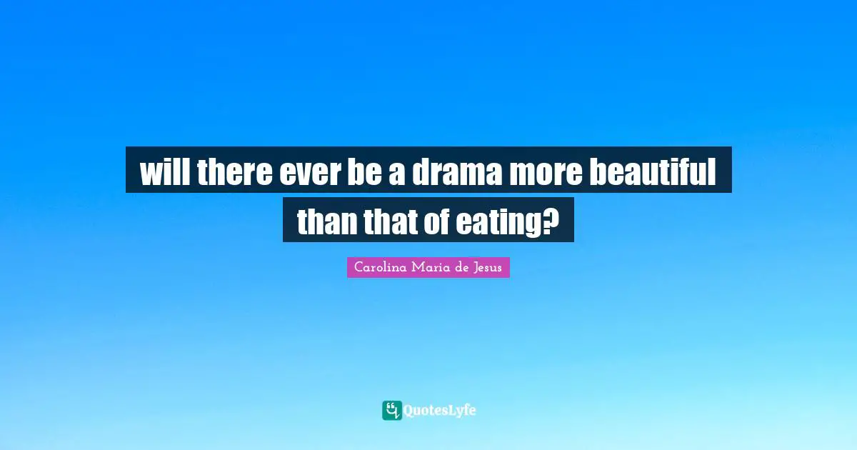 will there ever be a drama more beautiful than that of eating?