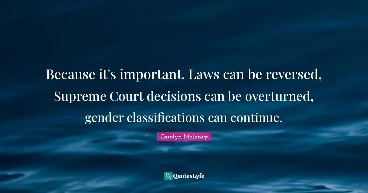 Because it's important. Laws can be reversed, Supreme Court decisions can be overturned, gender classifications can continue.