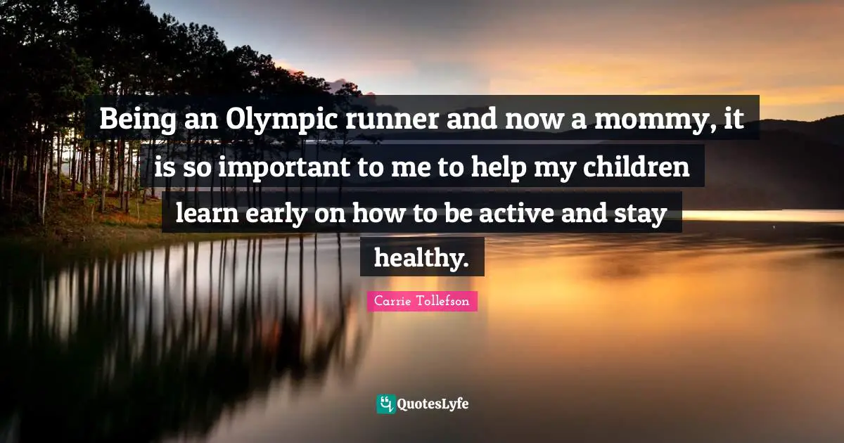 Being an Olympic runner and now a mommy, it is so important to me to help my children learn early on how to be active and stay healthy.