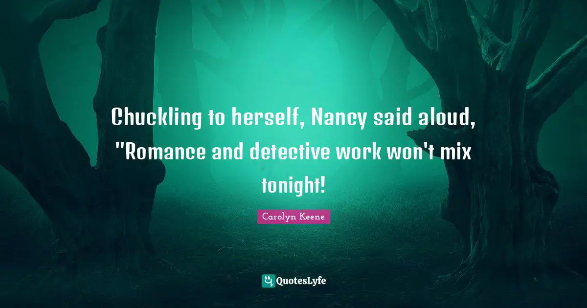 Chuckling to herself, Nancy said aloud, "Romance and detective work won't mix tonight!