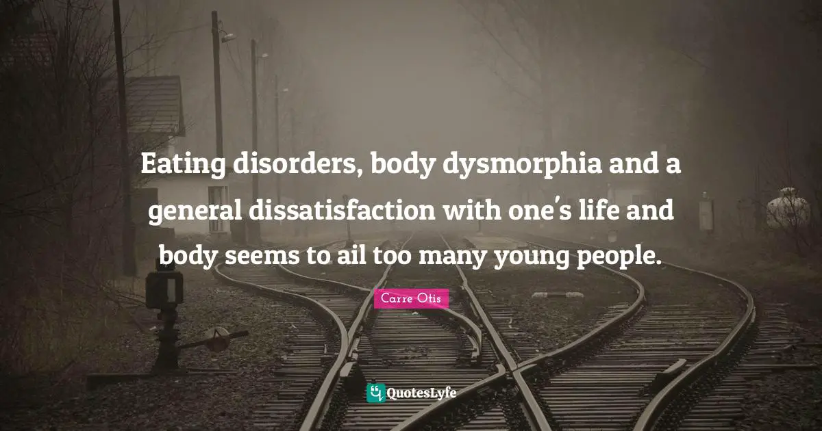 Eating disorders, body dysmorphia and a general dissatisfaction with one's life and body seems to ail too many young people.