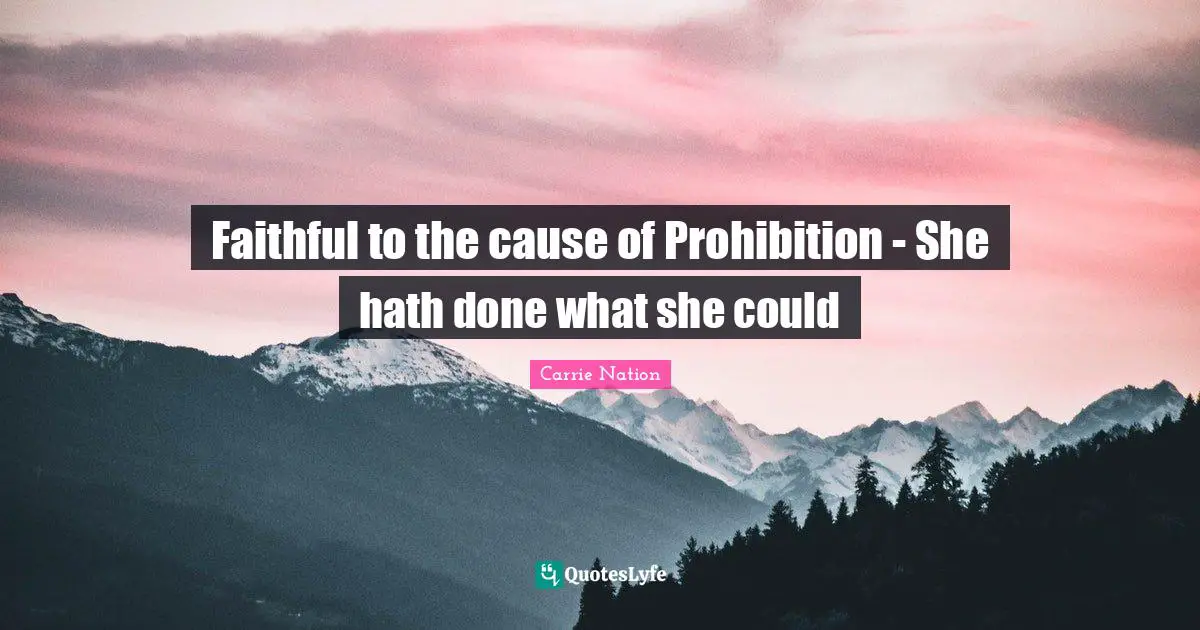 Faithful to the cause of Prohibition - She hath done what she could
