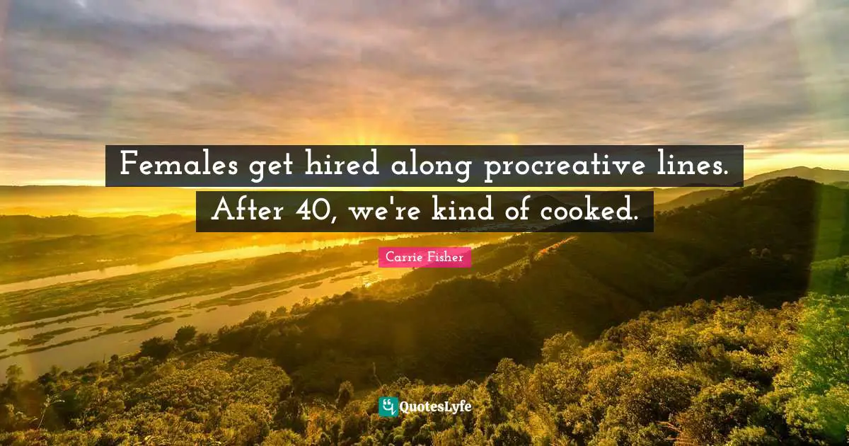 Females get hired along procreative lines. After 40, we're kind of cooked.
