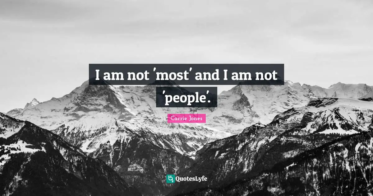 I am not 'most' and I am not 'people'.