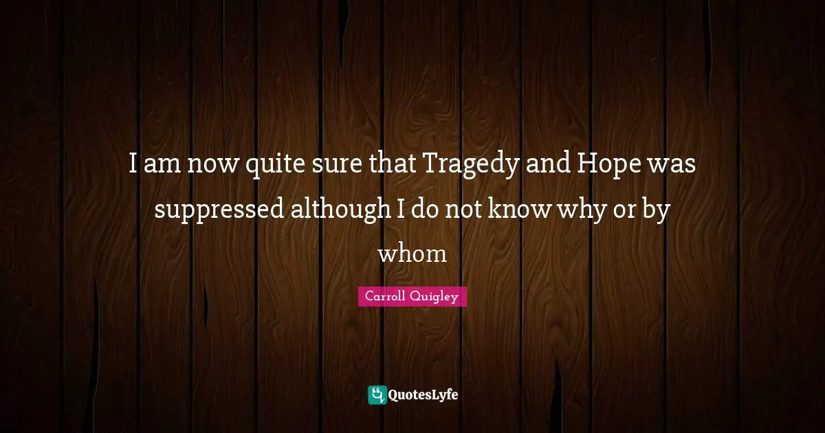 I am now quite sure that Tragedy and Hope was suppressed although I do not know why or by whom