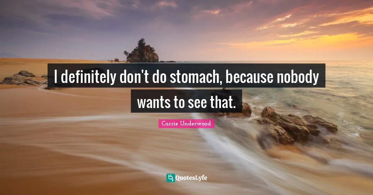 I definitely don't do stomach, because nobody wants to see that.