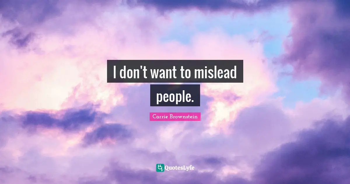 I don't want to mislead people.