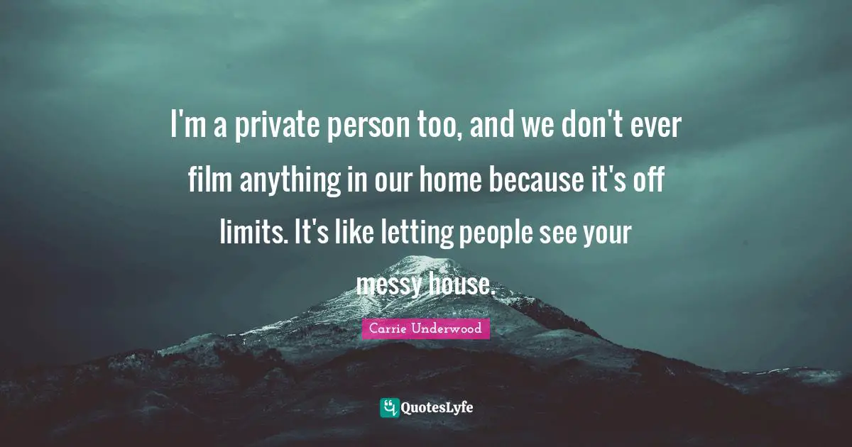 I'm a private person too, and we don't ever film anything in our home because it's off limits. It's like letting people see your messy house.