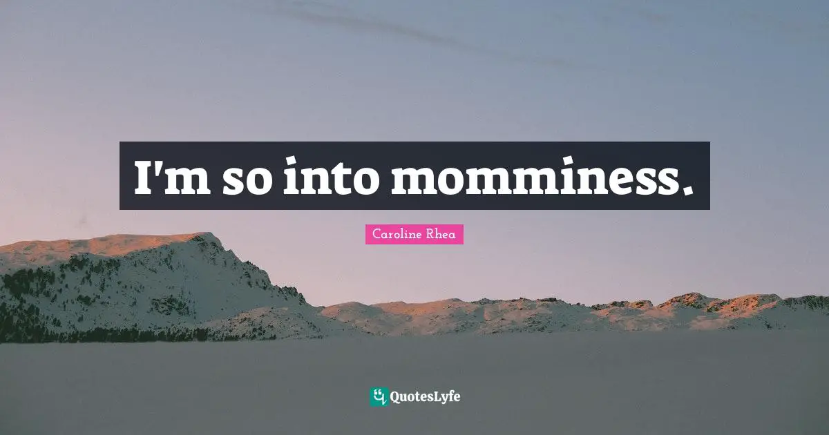 I'm so into momminess.