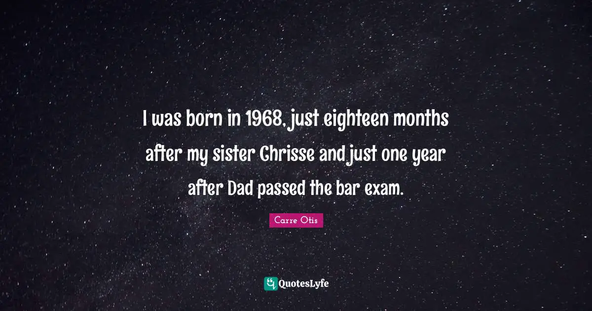 I was born in 1968, just eighteen months after my sister Chrisse and just one year after Dad passed the bar exam.