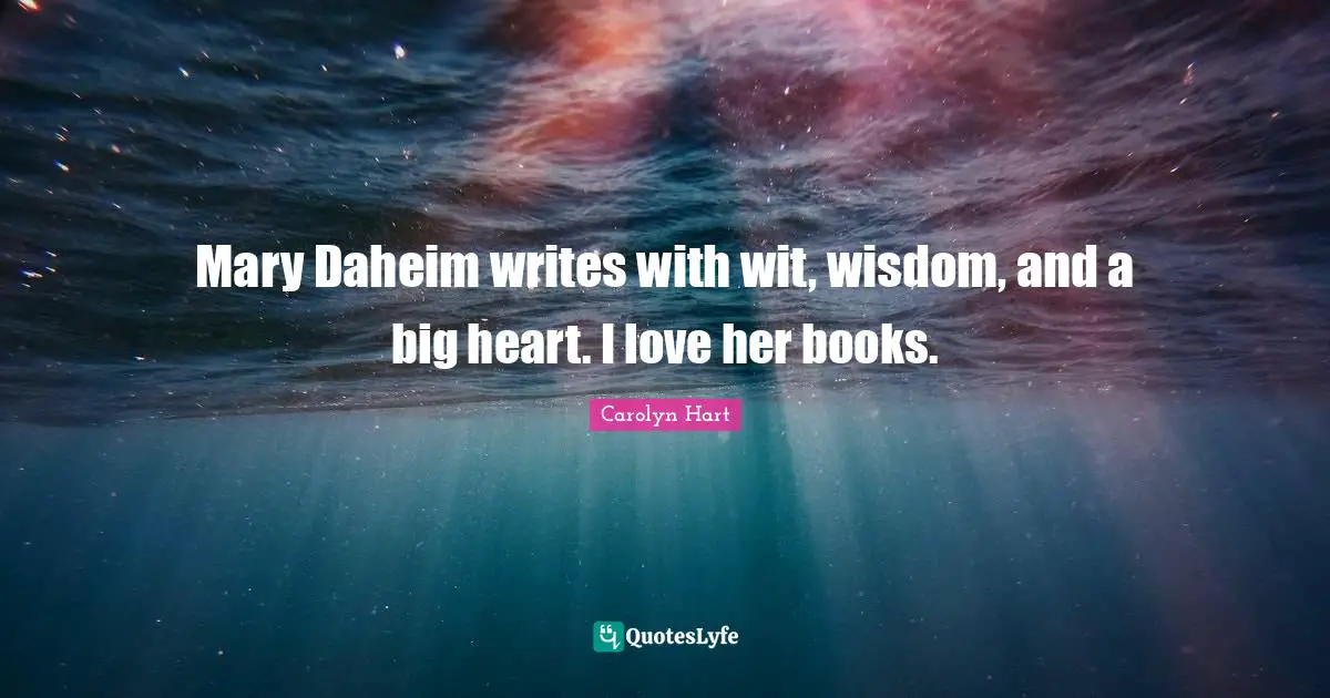 Mary Daheim writes with wit, wisdom, and a big heart. I love her books.