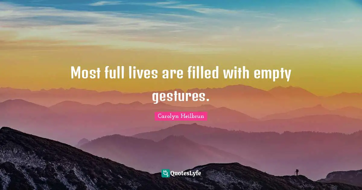 Most full lives are filled with empty gestures.