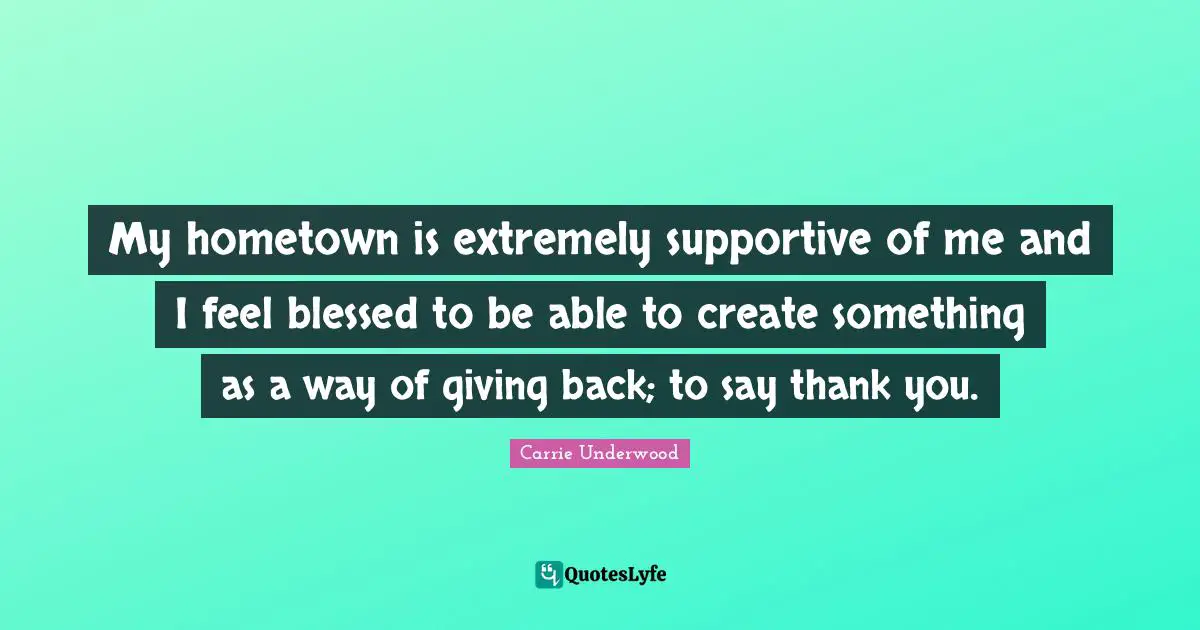 My hometown is extremely supportive of me and I feel blessed to be able to create something as a way of giving back; to say thank you.