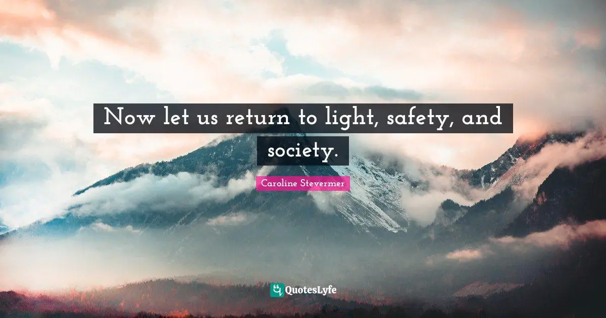 Now let us return to light, safety, and society.
