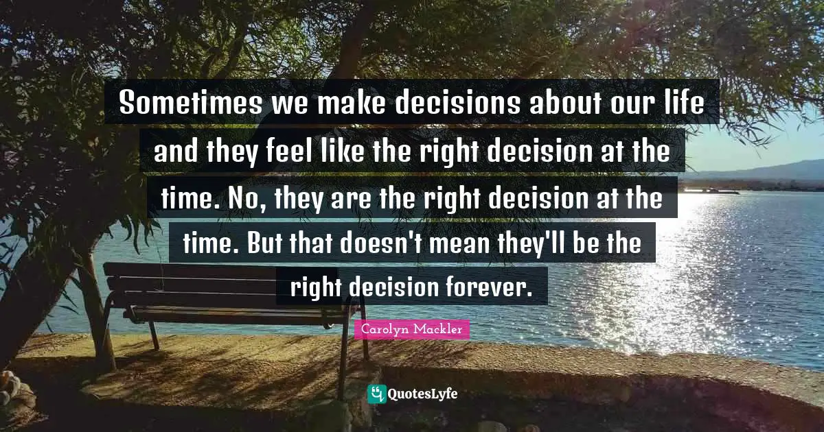 Sometimes we make decisions about our life and they feel like the right decision at the time. No, they are the right decision at the time. But that doesn't mean they'll be the right decision forever.