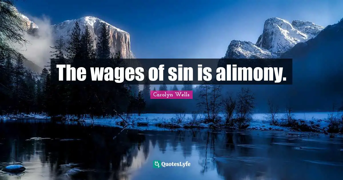 The wages of sin is alimony.