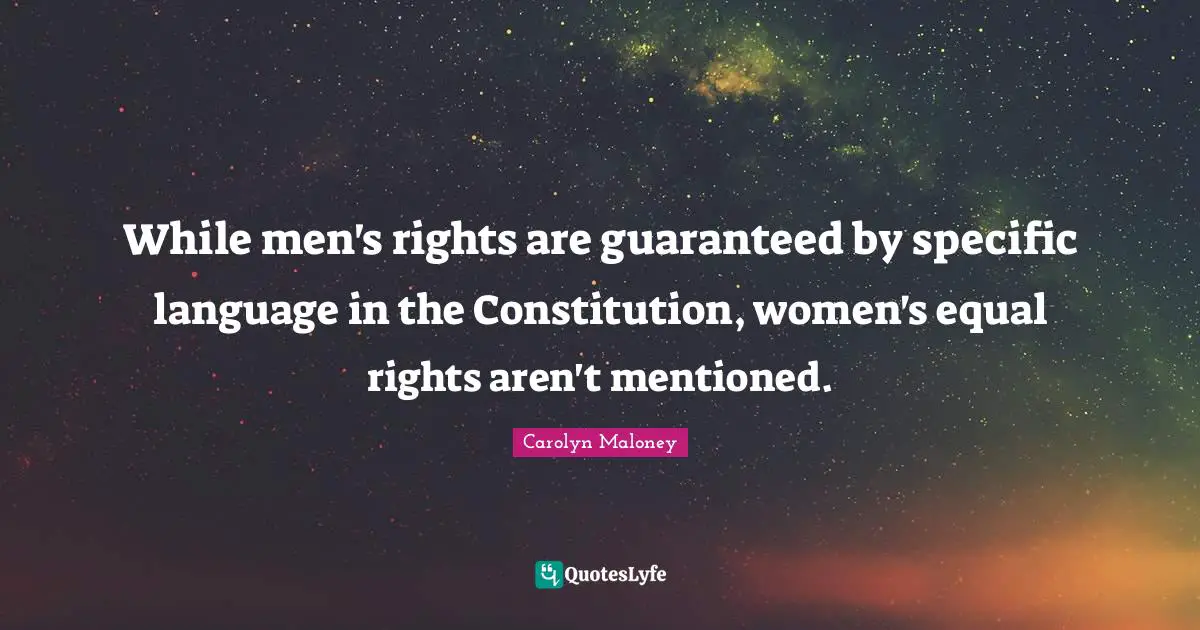 While men's rights are guaranteed by specific language in the Constitution, women's equal rights aren't mentioned.