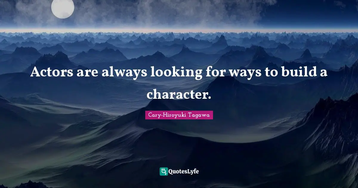 Actors are always looking for ways to build a character.
