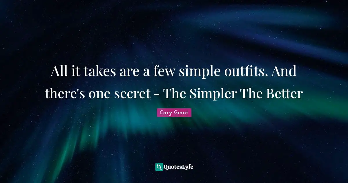 All it takes are a few simple outfits. And there's one secret - The Simpler The Better