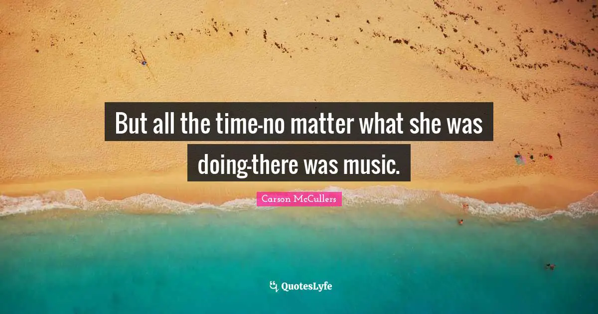 But all the time-no matter what she was doing-there was music.
