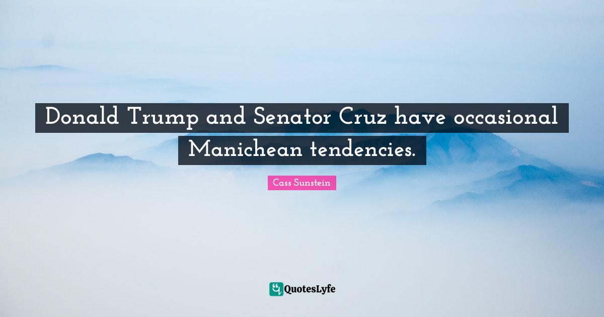 Donald Trump and Senator Cruz have occasional Manichean tendencies.