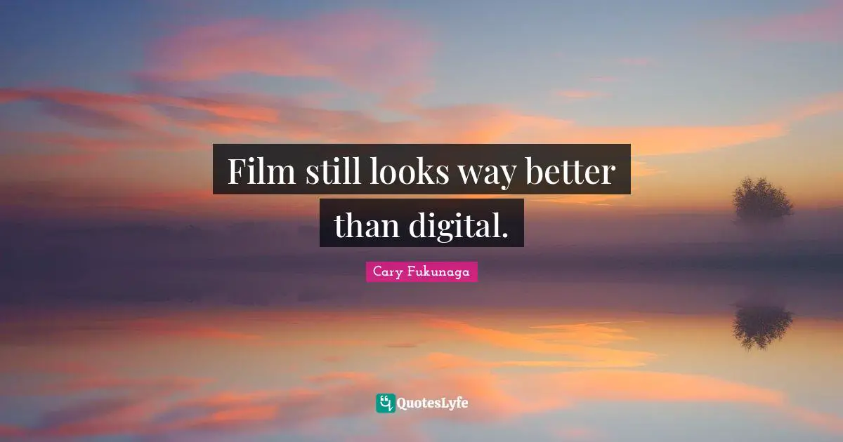 Film still looks way better than digital.