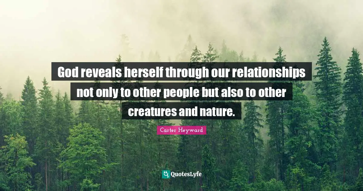 God reveals herself through our relationships not only to other people but also to other creatures and nature.
