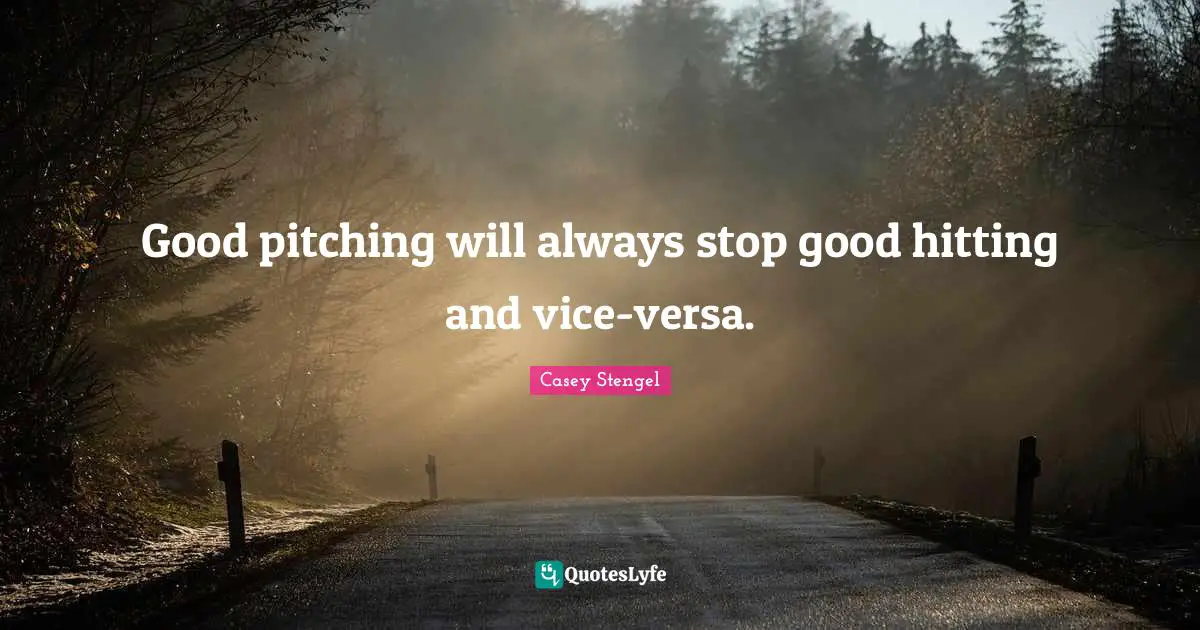 Good pitching will always stop good hitting and vice-versa.