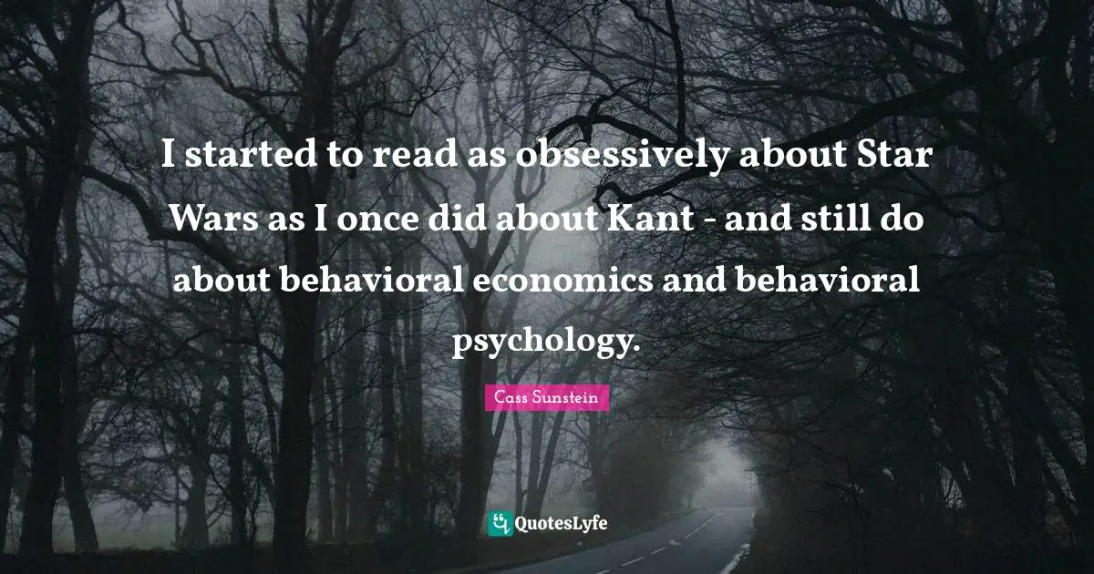 I started to read as obsessively about Star Wars as I once did about Kant - and still do about behavioral economics and behavioral psychology.