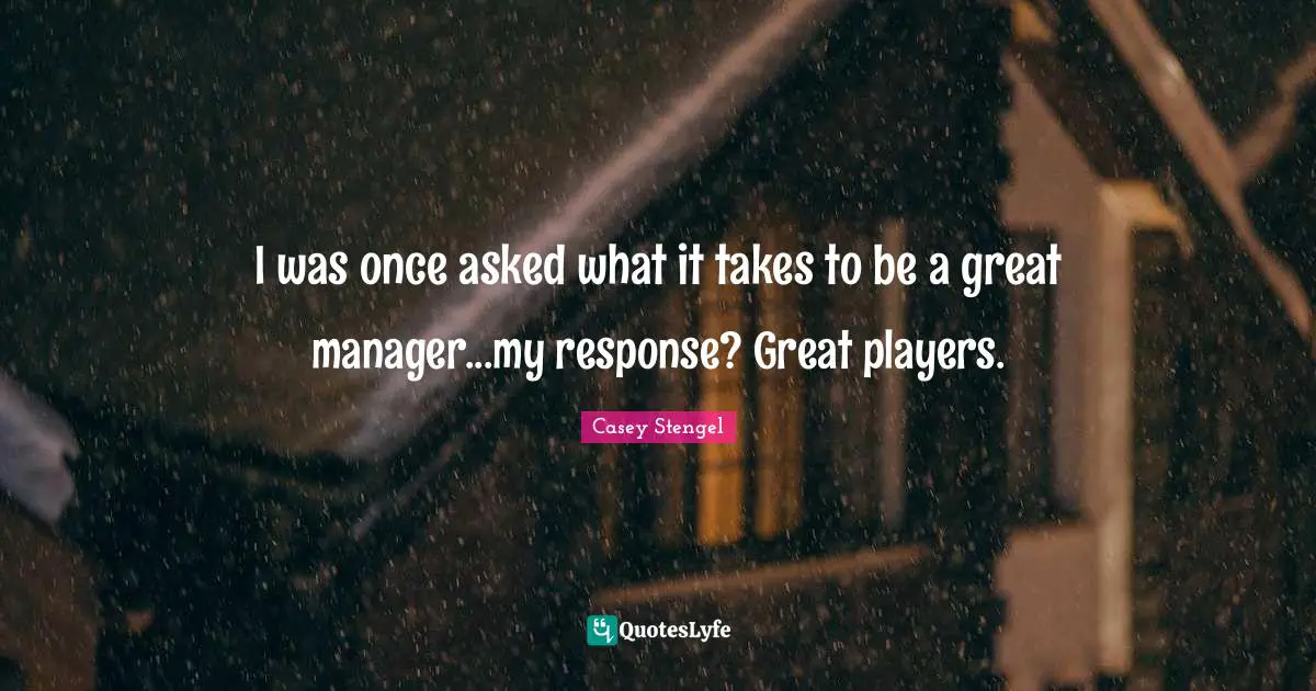 I was once asked what it takes to be a great manager...my response? Great players.