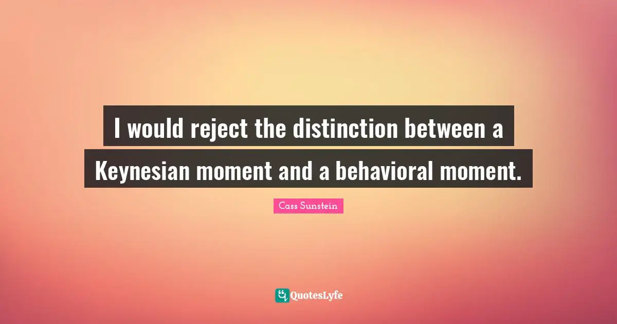 I would reject the distinction between a Keynesian moment and a behavioral moment.